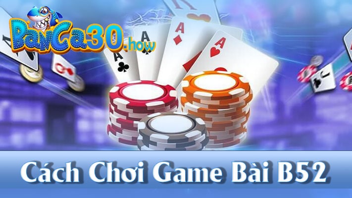 Cách thực hiện Game Bài B52