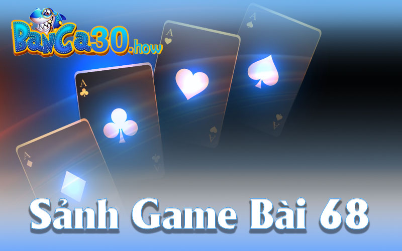 Đôi nét về Game Bài 68