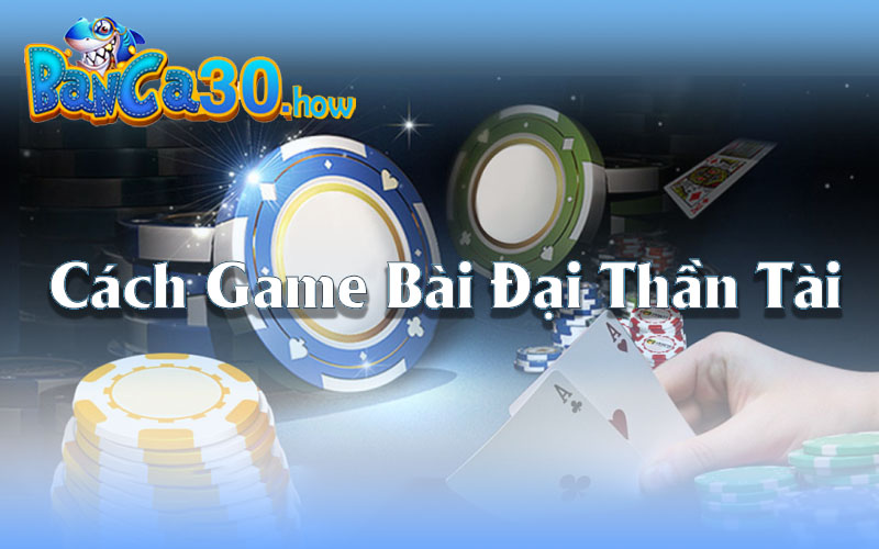 Hướng dẫn chơi Game Bài Đại Thần Tài