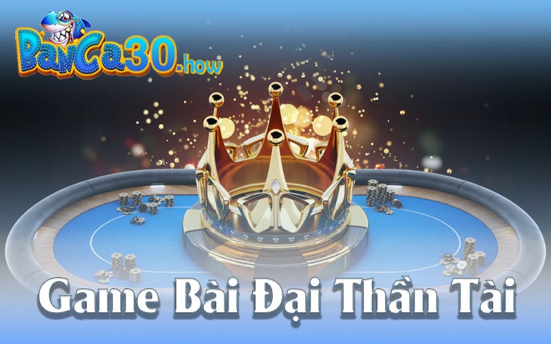 Game Bài Đại Thần Tài - Hướng Dẫn Chơi Và Nhận Thưởng Cao